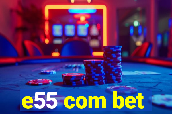 e55 com bet